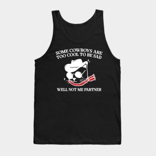 Some Cowboys Are Too Cool To Be Sad Well Not Me Partner Tank Top